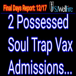 Demon Possession Disclosure on the CV19 Vaccine (2 demon admissions): Final Days Report #62