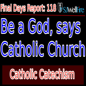 Catholic Doctrine, You Can be a GOD – Just Like Mormons that is Satan’s oldest lie ever. FDR 118