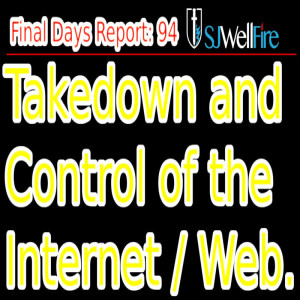 How the Elite Plan to Control the Web by Getting on the Internet and Content that you can see. 1984!! Final Days Report #96