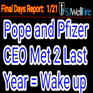 Pope and CEO of Pfizer Met Twice Last Year but Why? Did the CEO say twice vaxed give limited to NO immunity? Final Days Report #79