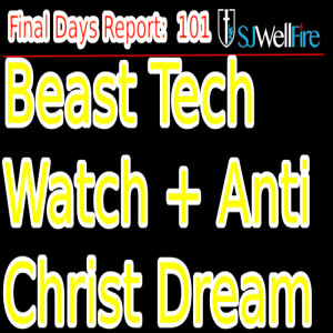 Mark of the Beast System Watch plus Anti Christ Dream.   Final Days Report 101