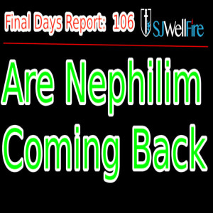Will the Nephilim Return Soon? FDR 106