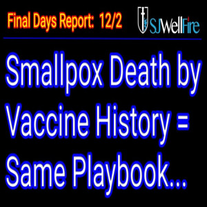 Why Smallpox Psyop and What is the TRUE History of the Vax = Final Days Report #57 at SJWellFire