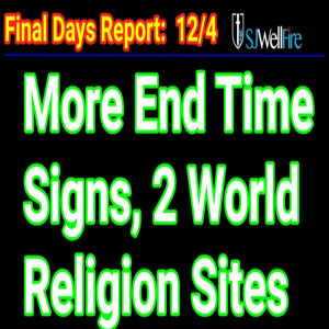 End Time Signs – One World Religion = Final Days Report #58 at SJWellFire
