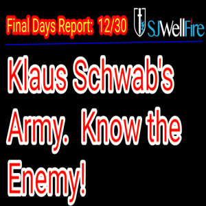 Klaus Schwab’s Army is Identified to bring in the Great Transhumanism Reset to Enslave you.. Final Days Report #69 at SJWellFire