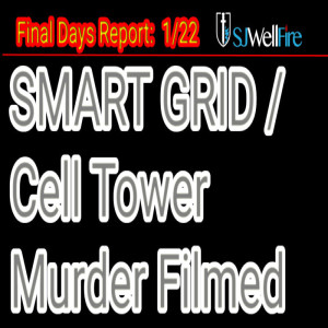 Murder by the SMART Grid / Cell Tower / EMP System Exposed!  Final Days Report #80