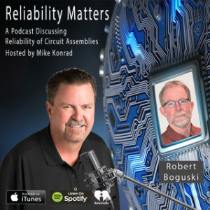 Reliability Matters Episode 23 - A Conversation about Testing Circuit Assemblies with Datest's Robert Boguski