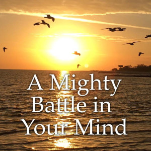 A Mighty Battle in Your Mind - September 19, 2021