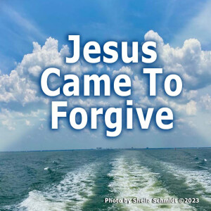 Jesus Came To Forgive