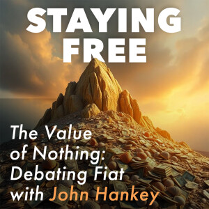The Value of Nothing: Debating Fiat with John Hankey [SFP090]