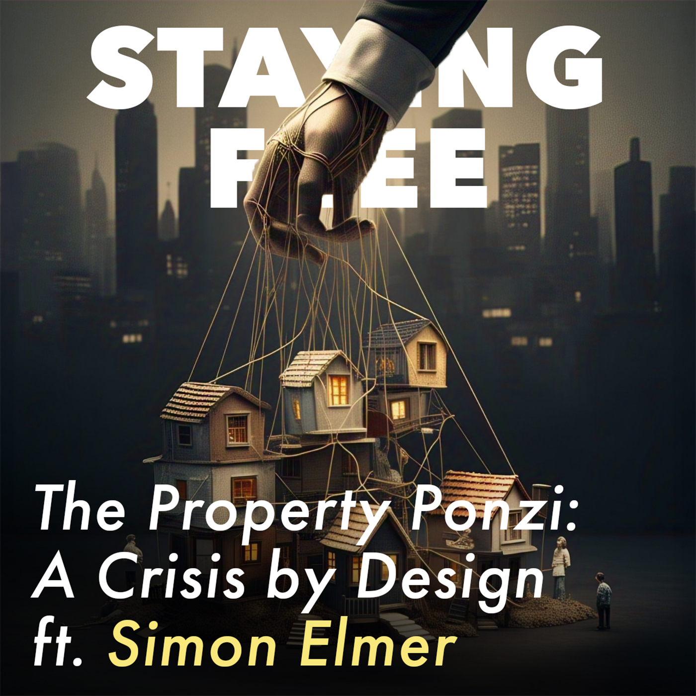 The Property Ponzi: A Crisis by Design ft. Simon Elmer [SFP093]