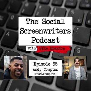 Screenwriting From Outside Hollywood with Andy Compton (Special Guest Host - Gabe Braxton)