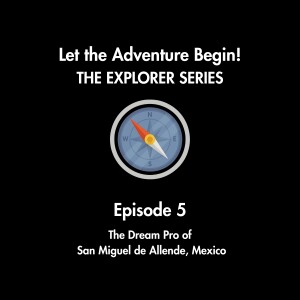 Episode 5: The Dream Pro of San Miguel de Allende, Mexico