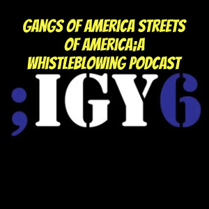 Gangs of America IGY6; Whistleblowing Podcast (Trailer)