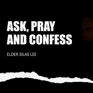 Ask, Pray and Confess