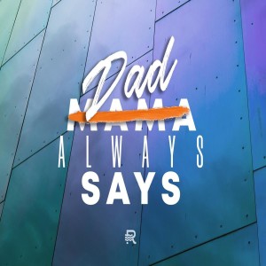Dad Always Says: 