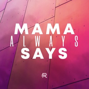 Mama Always Says: 