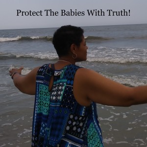 Protect The Babies With Truth!