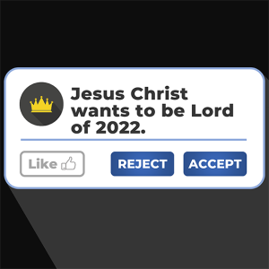 Will you make Jesus the Lord of 2022 (and your life)?
