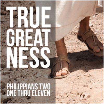 True Greatness--Philippians 2:9-11