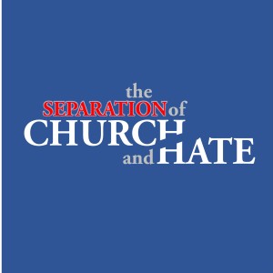 The Separation of Church and Hate