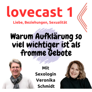 Lovecast 1: Warum Aufklärung so viel wichtiger ist als fromme Gebote (Gespräch mit Veronika Schmidt)