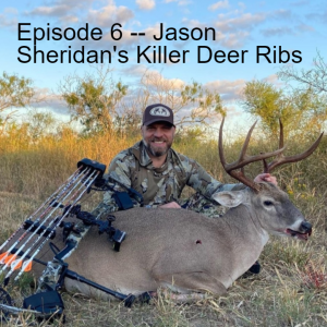 Episode 6 -- Jason Sheridan‘s Killer Deer Ribs