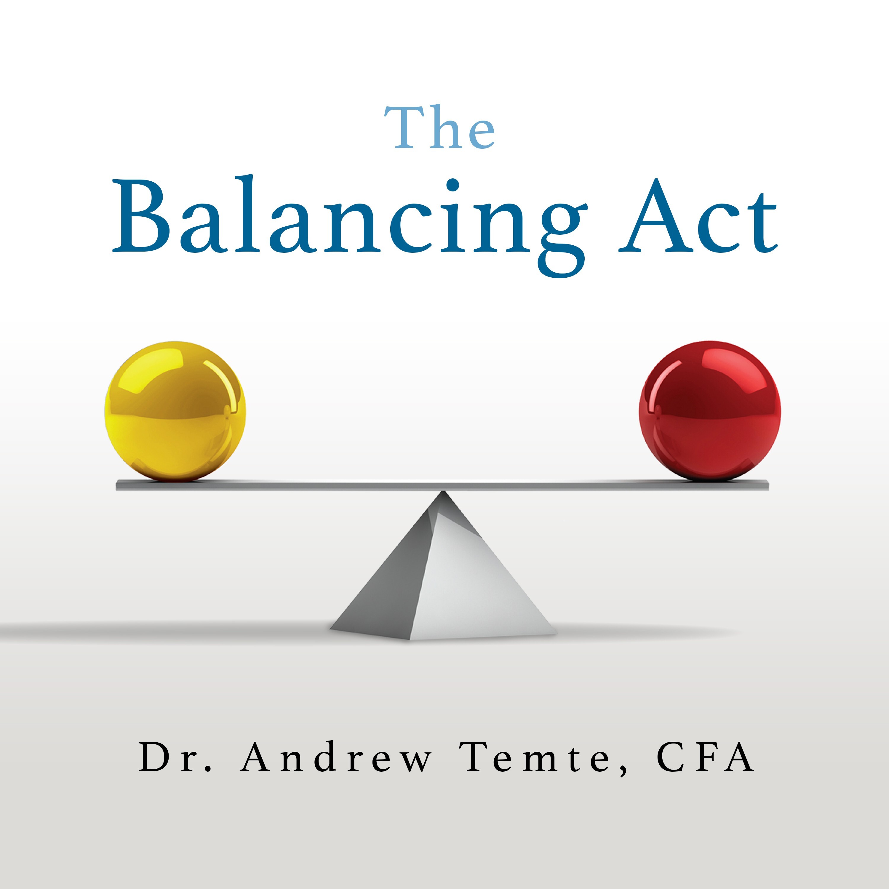 The Balancing Act with Andrew Temte, PhD, CFA