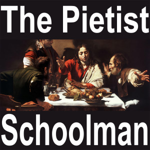 The Pietist Schoolman - Episode 32