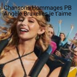 Chansons Hommages PB Angèle Bruxelles je t‘aime