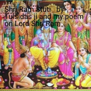 Shri Ram Stuti   by  Tulsidas ji and my poem on Lord Shri Ram