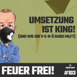 #103 Feuer Frei! Umsetzung ist KING!