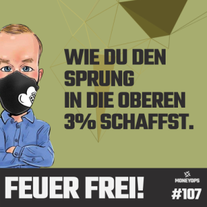 #107 Feuer Frei! Wie du den Sprung in die oberen 3% schaffst!