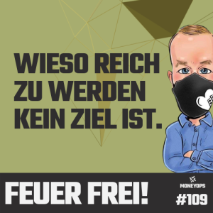 #109 Feuer Frei! Wieso reich zu werden kein Ziel ist.