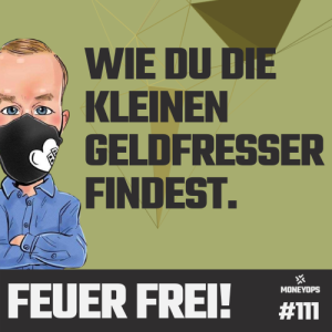 #111 Feuer Frei! Wie du die kleinen Geldfresser findest!