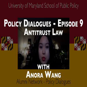 49. Policy Dialogues Ep.9 w/ Anora Wang - Discussing Antitrust Law and Public Policy