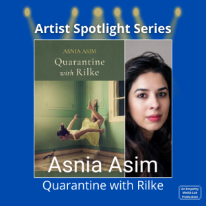 Quarantine with Rilke with Poet and Author Asnia Asim - Artist Spotlight Series