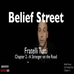 68. A Stranger on the Road - Fratelli Tutti Chapter 2 - Belief Street