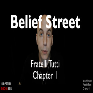 54. Belief Street - Fratelli Tutti - Introduction and Chapter 1