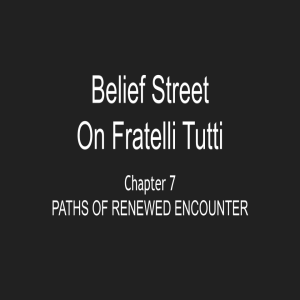 84. Paths of Renewed Encounter - Fratelli Tutti Chapter 7 - Belief Street