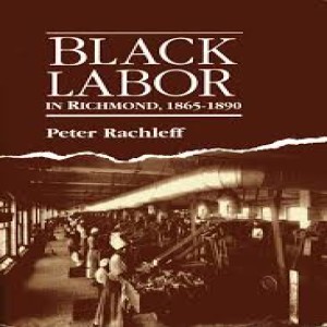 96. Peter Rachleff Author of Black Labor in Richmond, Virginia 1865-1890 and Co-Executive Director of East Side Freedom Library