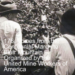 176. Voices from the Centennial March to Blair Mountain - Organized by the United Mine Workers of America