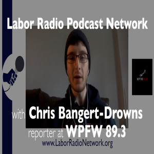 80. Chris Bangert-Drowns reporter with 89.3 WPFW - Labor Radio Podcast Member Spotlight Series