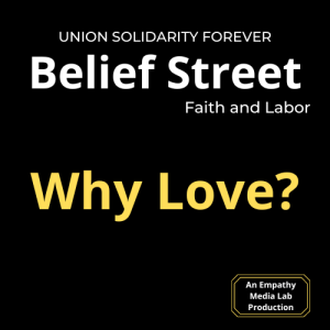 Why Love? A message from Belief Street Faith and Labor.