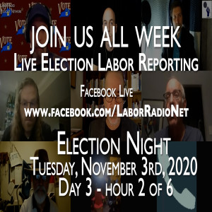34. Historic 2020 Election Livestream w/ Labor Radio Podcast Network - November 3rd - Hour 2 of 6