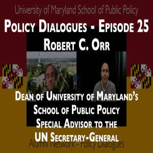 161. Robert C. Orr Dean of University of Maryland’s School of Public Policy - Policy Dialogues Ep.25