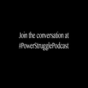 15. Power Struggle Podcast - Episode 2 - Here We Are Again!