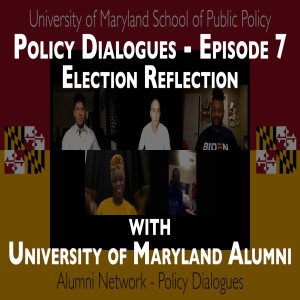 36. Policy Dialogues Ep.7 - Election Reflection with University of Maryland Alumni