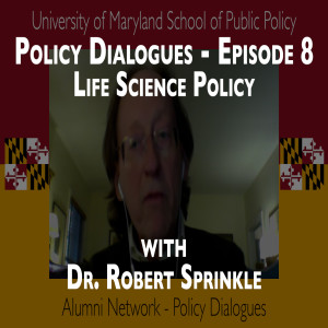 45. Policy Dialogues Ep.8 w/ Dr. Robert Sprinkle - The Intersection of Politics and Life Sciences