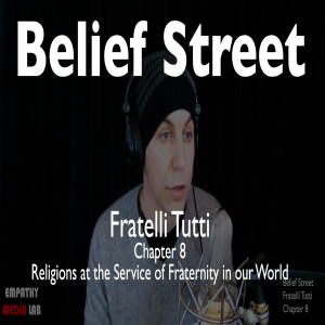 90. Religions at the Service of Fraternity in our World - Fratelli Tutti Chapter 8 - Belief Street
